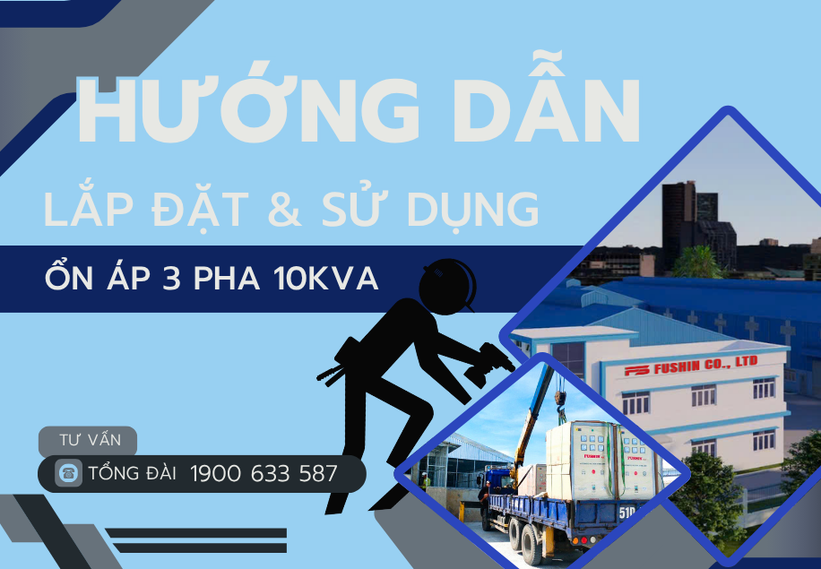 Hướng dẫn lắp đặt và sử dụng ổn áp 3 pha 10KVA Fushin đúng cách