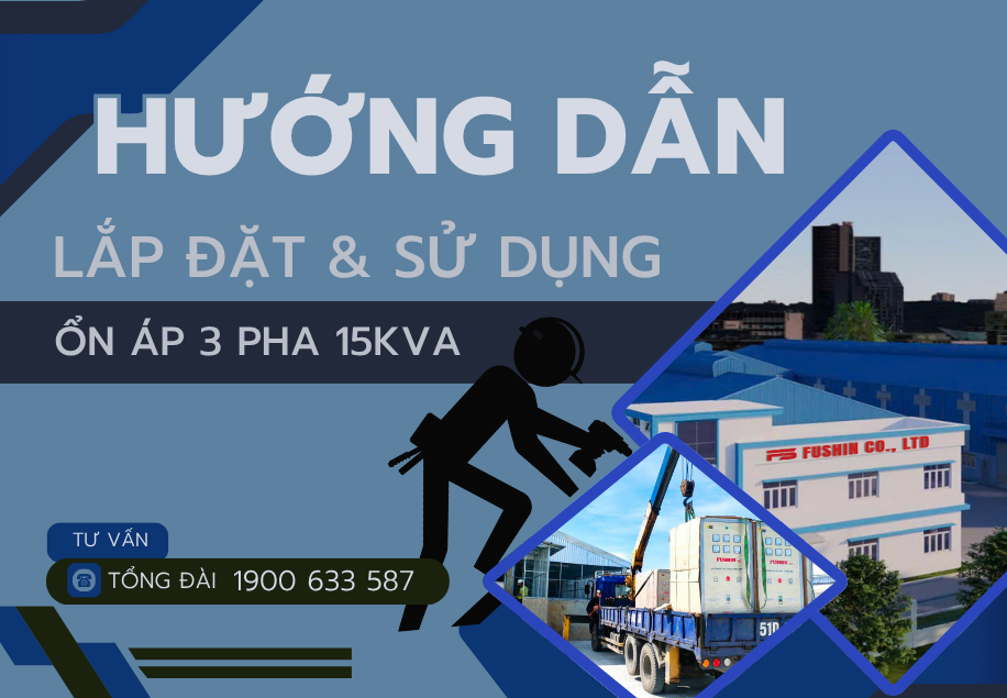 Hướng dẫn lắp đặt và sử dụng ổn áp 3 pha 15KVA Fushin đúng cách