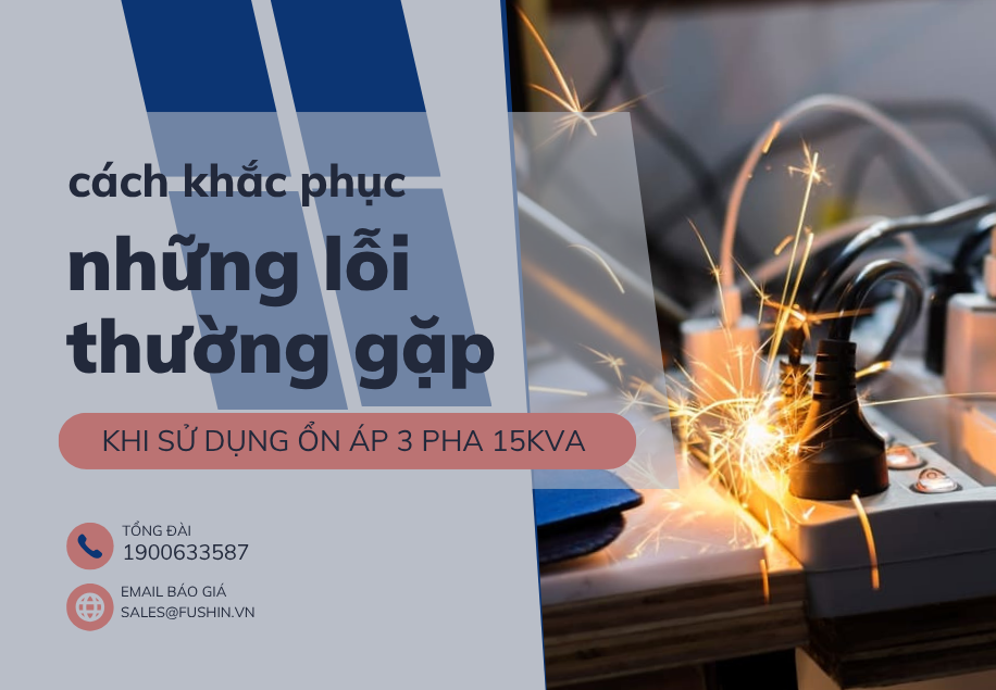 ổn áp 3 pha 15KVA, lỗi thường gặp ổn áp, cách khắc phục ổn áp Fushin