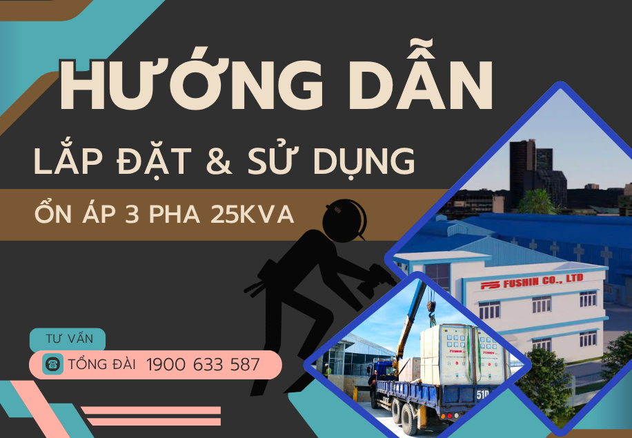 Hướng dẫn lắp đặt và sử dụng ổn áp 3 pha 25KVA Fushin đúng cách
