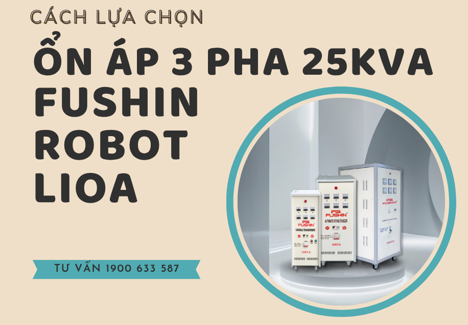 Hướng dẫn chọn mua ổn áp 3 pha 25KVA Fushin, Lioa, Robot đúng cách