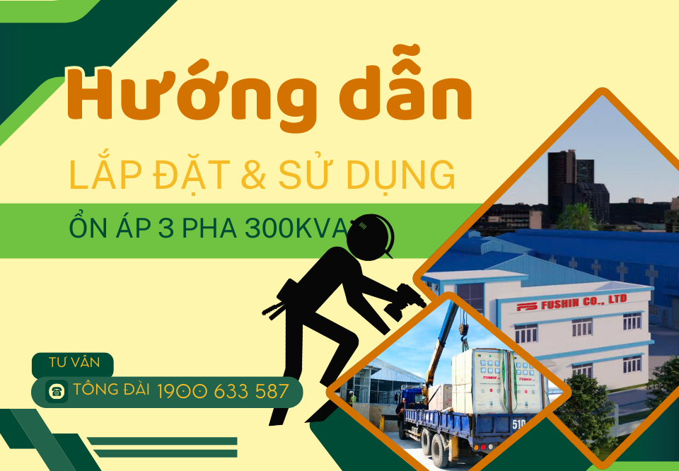 Hướng dẫn lắp đặt và sử dụng ổn áp 3 pha 300KVA Fushin đúng cách