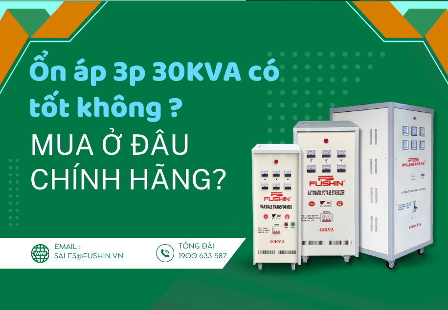 Ổn áp 3 pha 30KVA Fushin có tốt không? Mua ở đâu chính hãng – giá rẻ