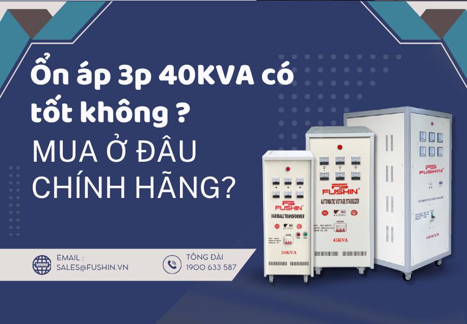 Ổn áp 3 pha 40KVA Fushin có tốt không? Mua ở đâu chính hãng – giá rẻ