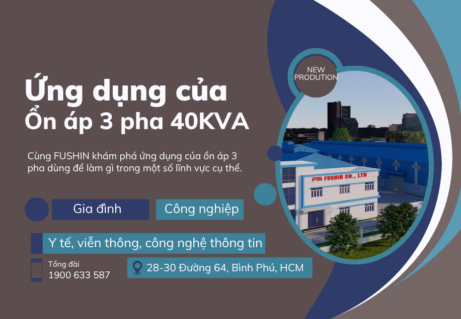 Ứng dụng ổn áp 3 pha 40KVA Fushin dùng được cho những thiết bị nào?