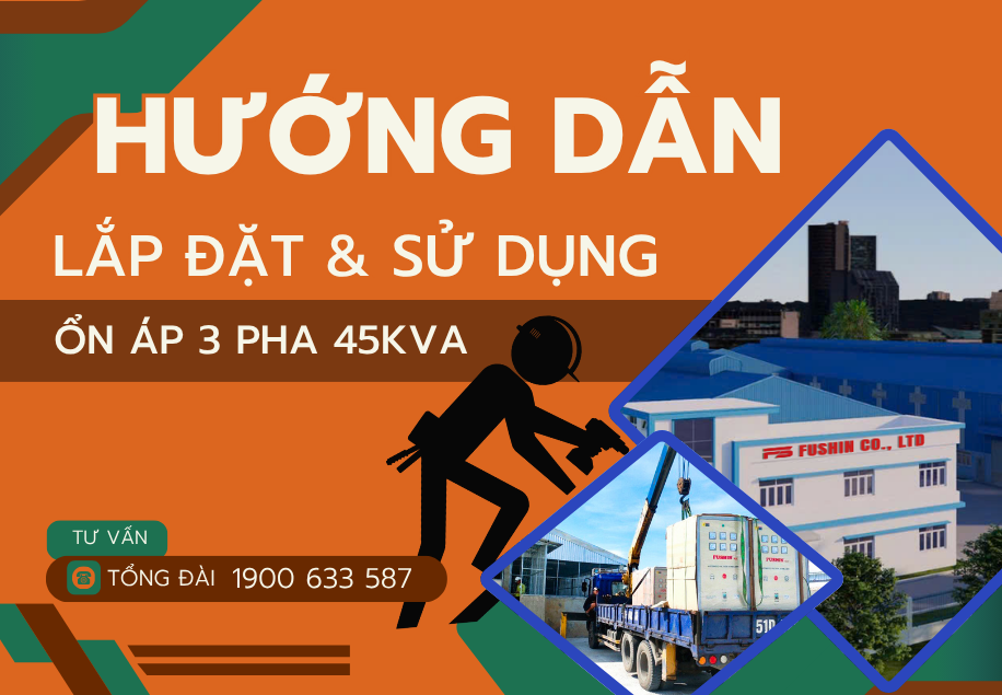 Hướng dẫn lắp đặt và sử dụng ổn áp 3 pha 45KVA FUSHIN đúng cách