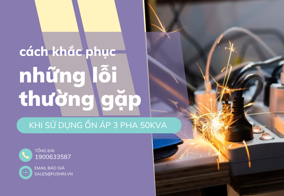 Những lỗi thường gặp khi sử dụng ổn áp 3 pha 50KVA | Cách khắc phục hiệu quả cùng Fushin