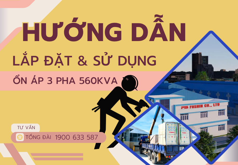 Hướng dẫn lắp đặt và sử dụng ổn áp 3 pha 560KVA FUSHIN đúng cách
