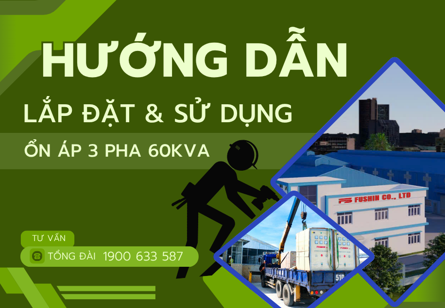 Hướng dẫn lắp đặt và sử dụng ổn áp 3 pha 60KVA Fushin đúng cách