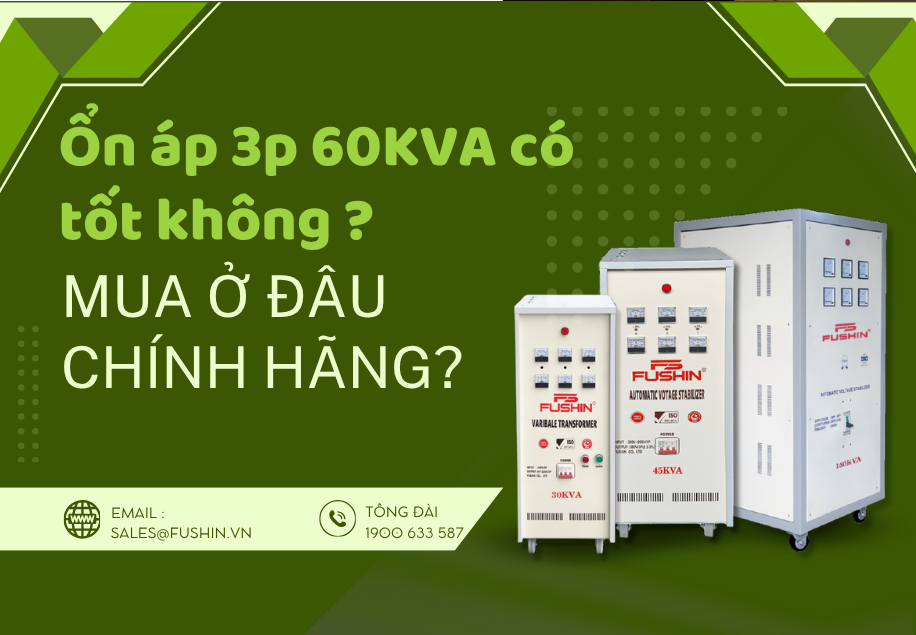 Ổn áp 3 pha 60KVA Fushin có tốt không? Mua ở đâu chính hãng – giá rẻ