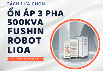 huong-dan-chon-mua-on-ap-3-pha-500kva-fushin-lioa-robot-dung-cach