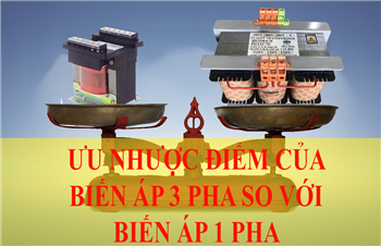 may-bien-ap-3-pha-co-uu-diem-va-nhuoc-diem-gi-noi-hon-may-bien-ap-1-pha