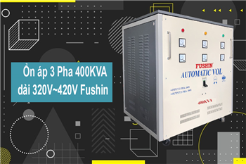 nhung-dac-diem-noi-bat-cua-on-ap-fushin-3-pha-400kva-fushin-dai-320v-420v