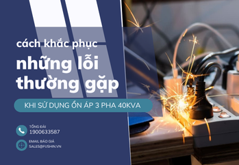 loi-thuong-gap-khi-su-dung-on-ap-3-pha-40kva-fushin-va-cach-khac-phuc